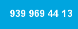 939 969 44 13